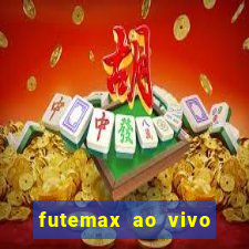 futemax ao vivo futebol ao vivo hoje